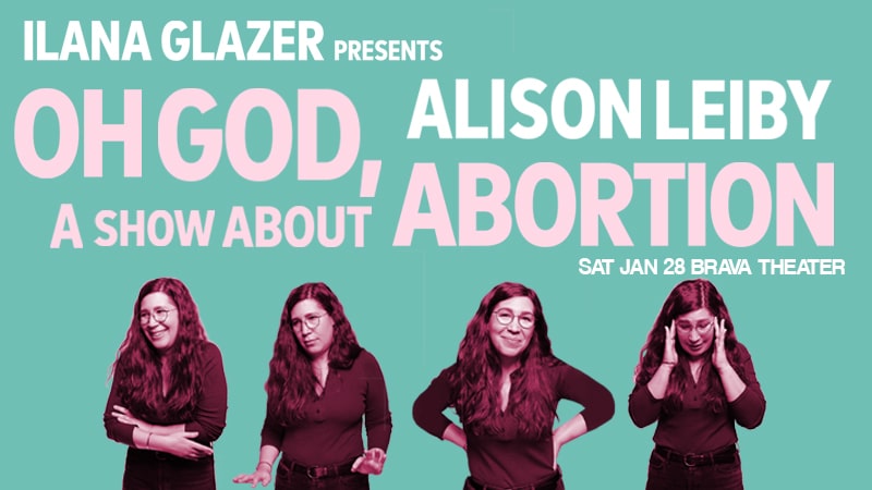 Alison Leiby: Oh God, a Show About Abortion at Brava Theater on Saturday, January 28.