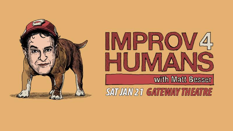 Improv for Humans with Matt Besser. Saturday, January 21 at Gateway Theatre.